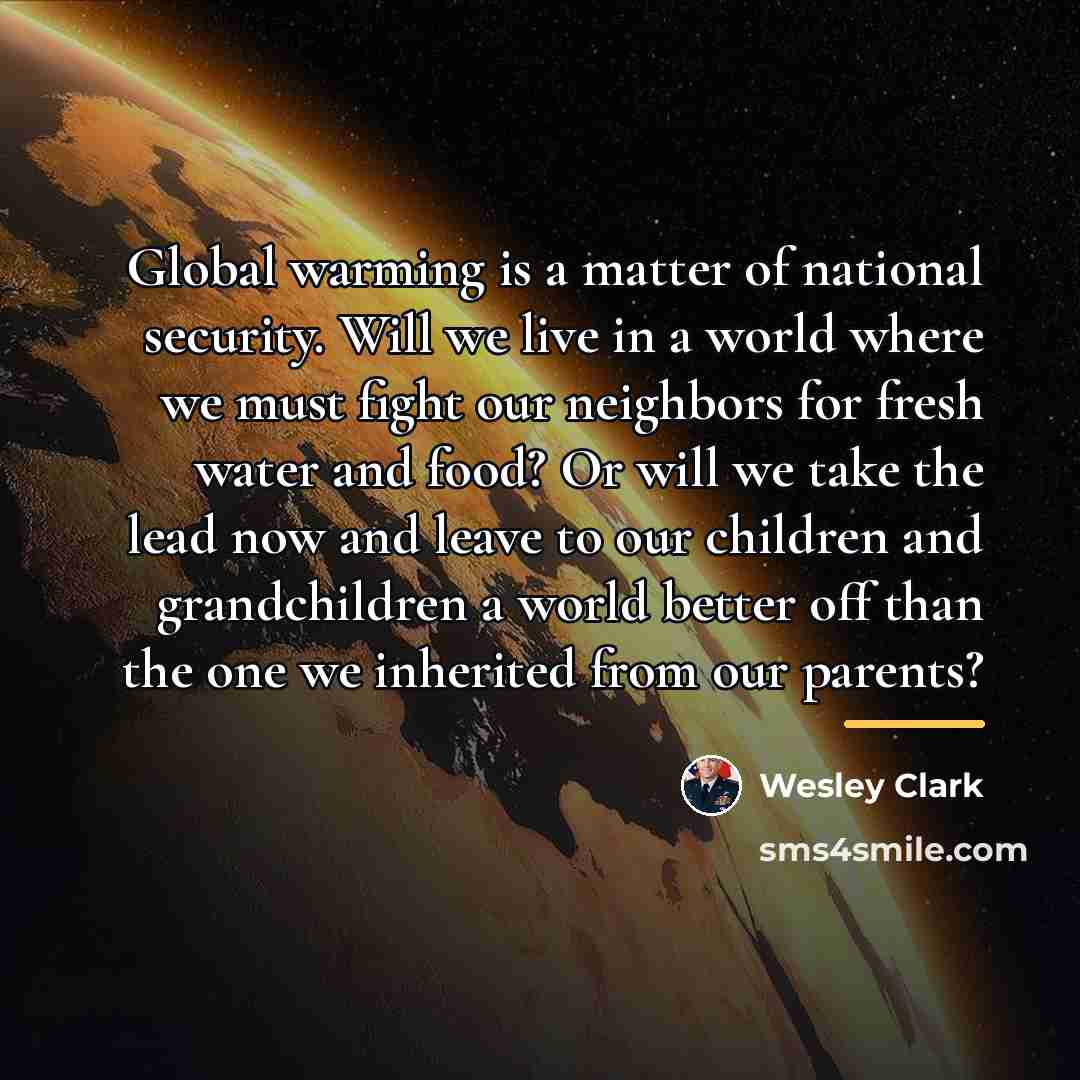 “Global warming is a matter of national security. Will we…” quote by Wesley Clark