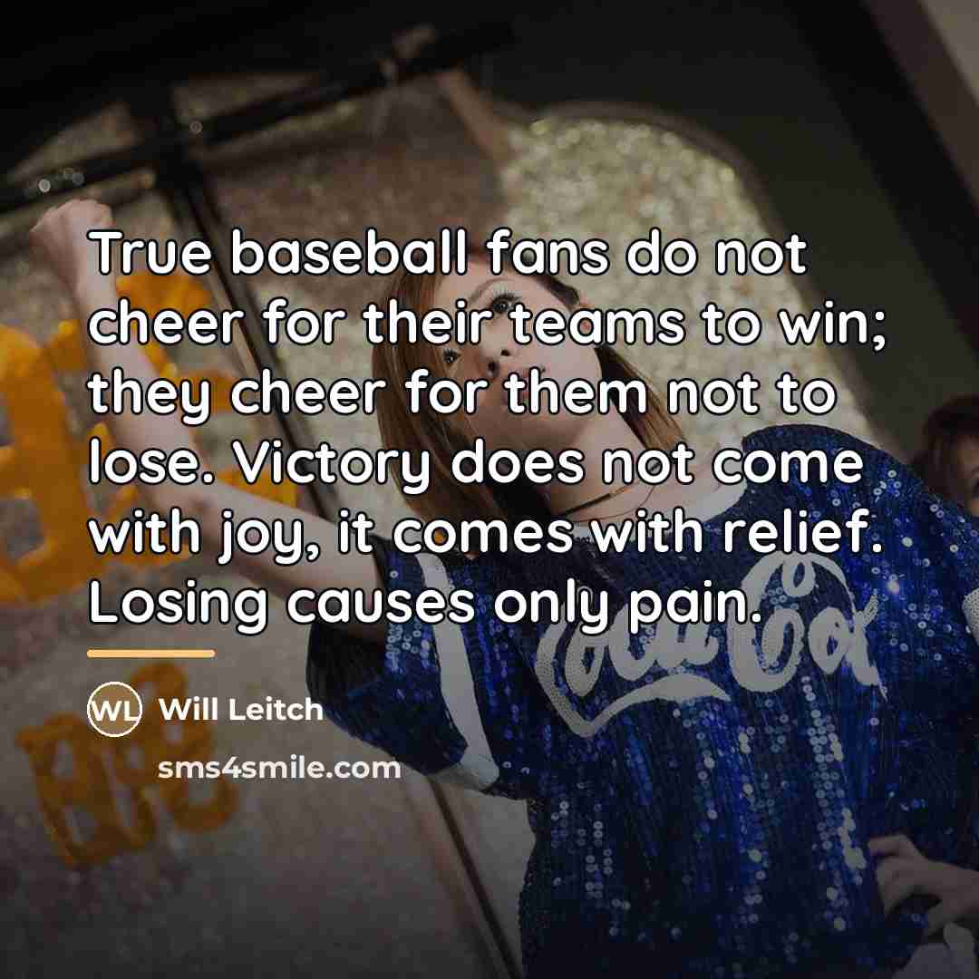“True baseball fans do not cheer for their teams to…” quote by Will Leitch