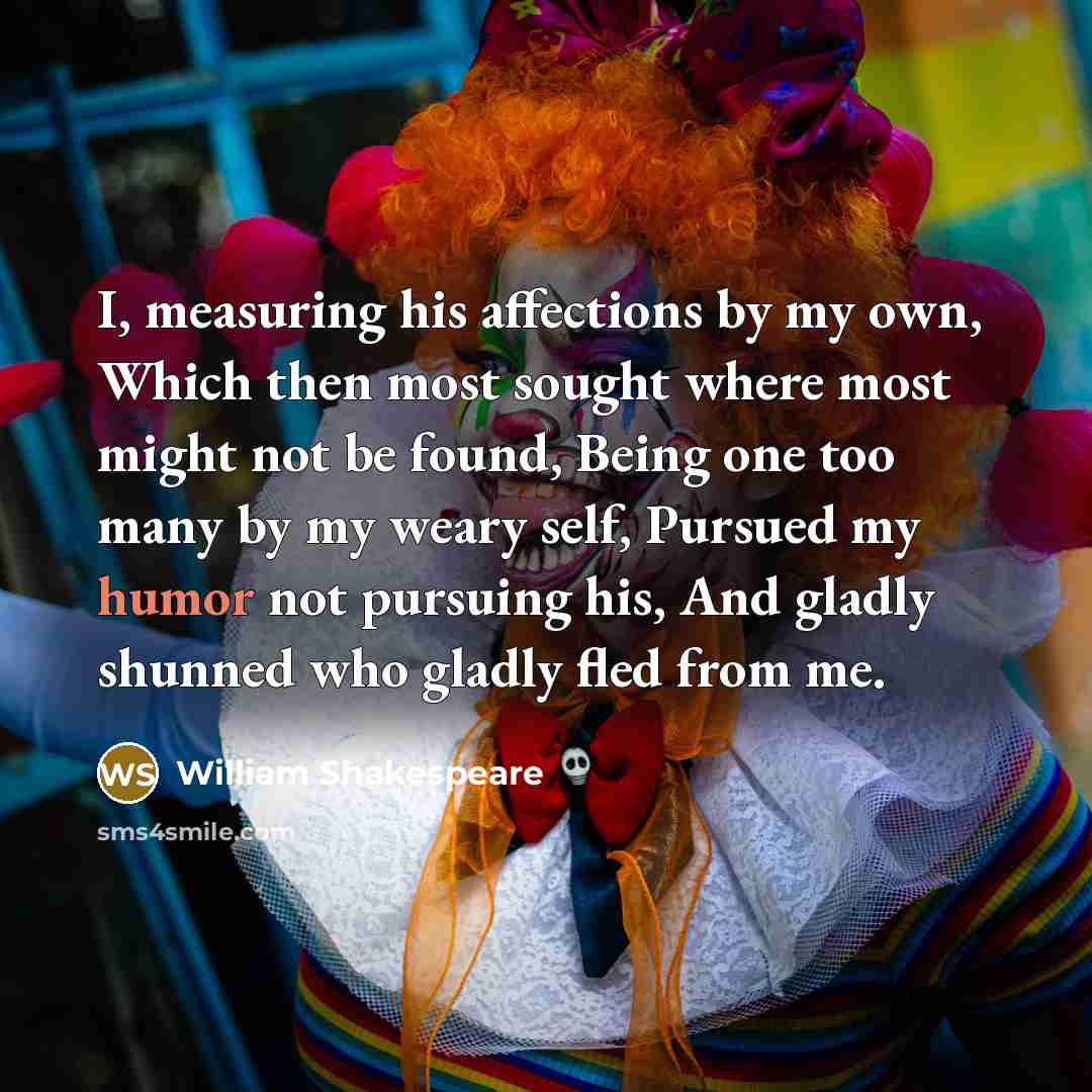 “I, measuring his affections by my own, Which then most…” quote by William Shakespeare