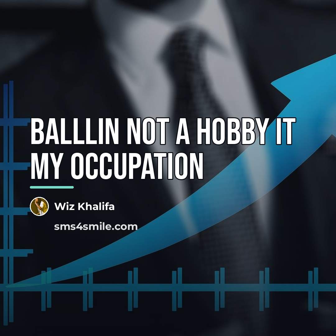 “Balllin not a hobby it my occupation…” quote by Wiz Khalifa