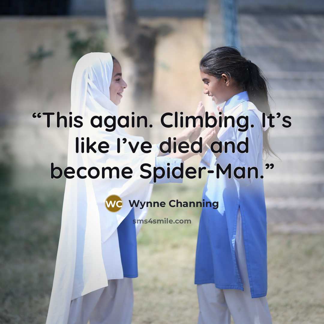 “This again. Climbing. It’s like I’ve died and become Spider-Man.” quote by Wynne Channing