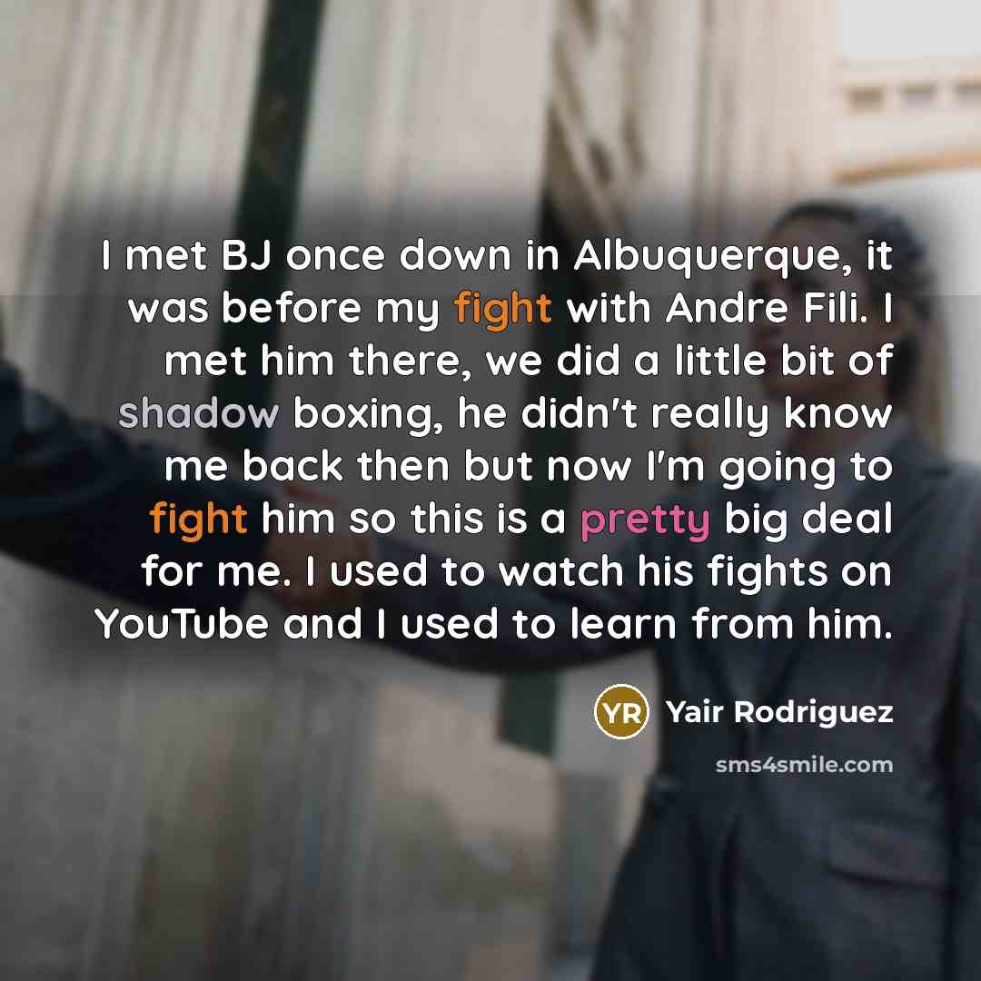 “I met BJ once down in Albuquerque, it was before…” quote by Yair Rodriguez