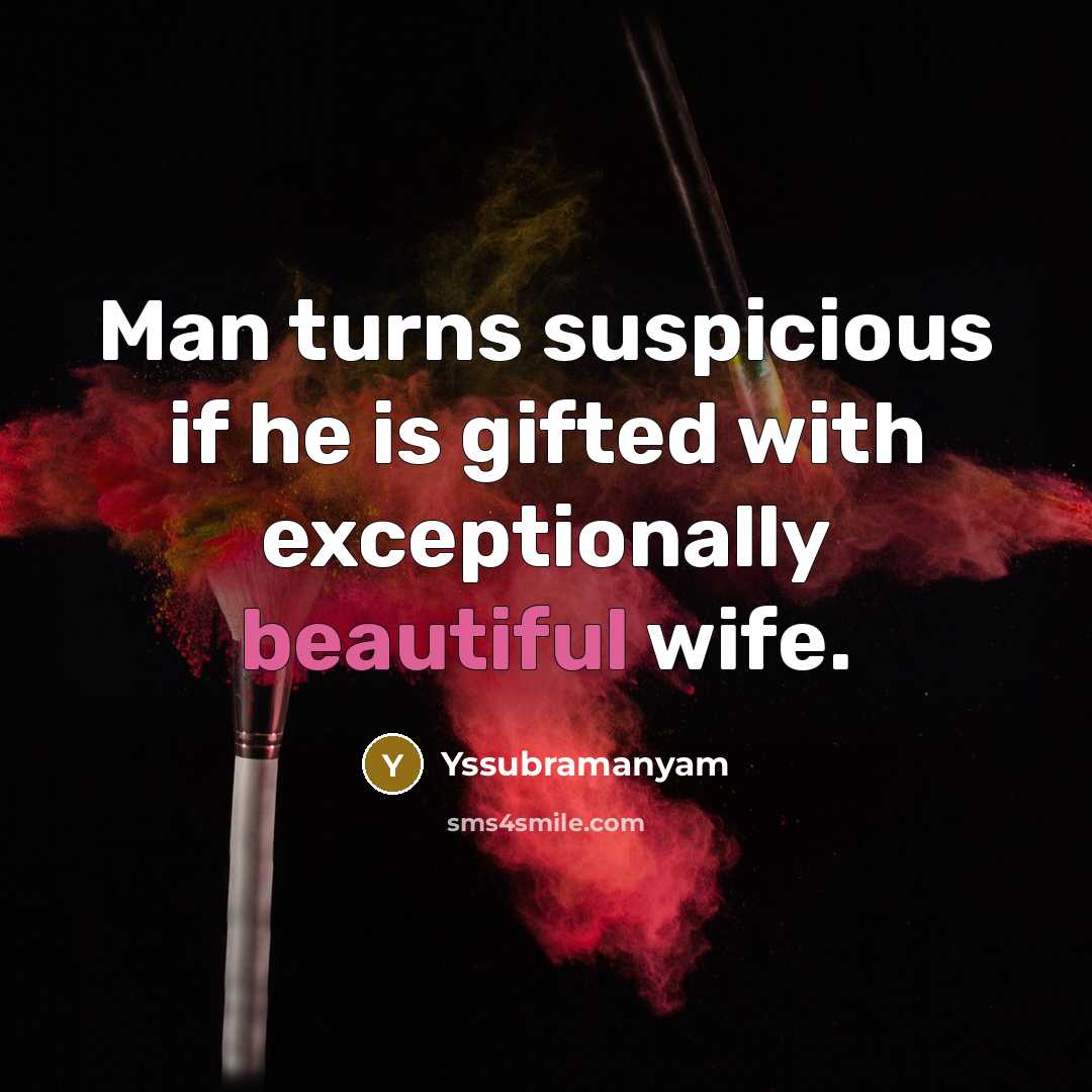 “Man turns suspicious if he is gifted with exceptionally beautiful…” quote by Yssubramanyam