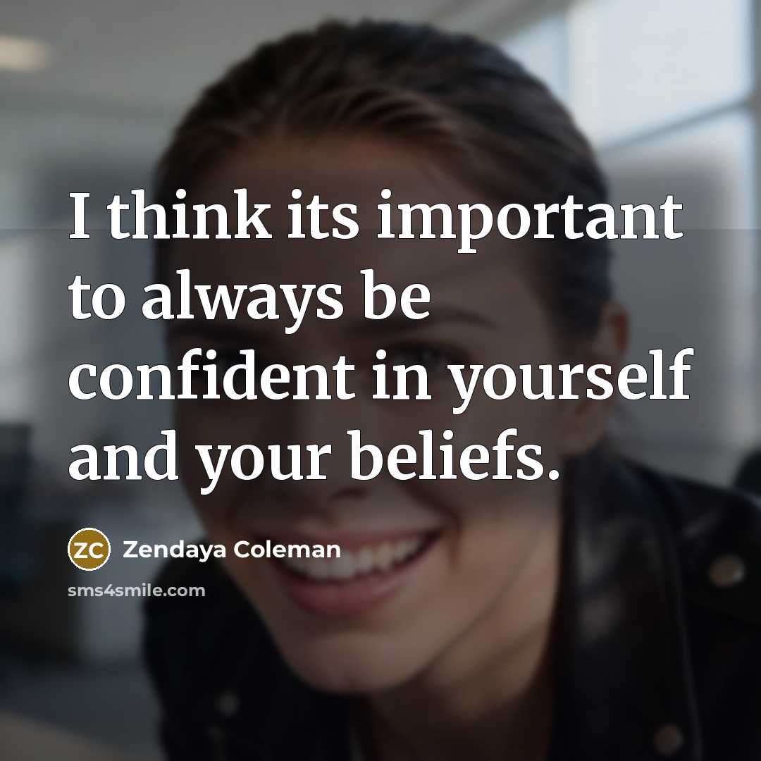 “I think its important to always be confident in yourself…” quote by Zendaya Coleman
