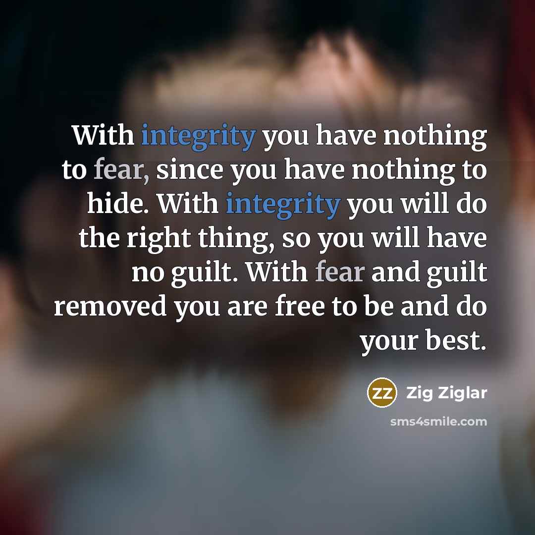 “With integrity you have nothing to fear, since you have…” quote by Zig Ziglar