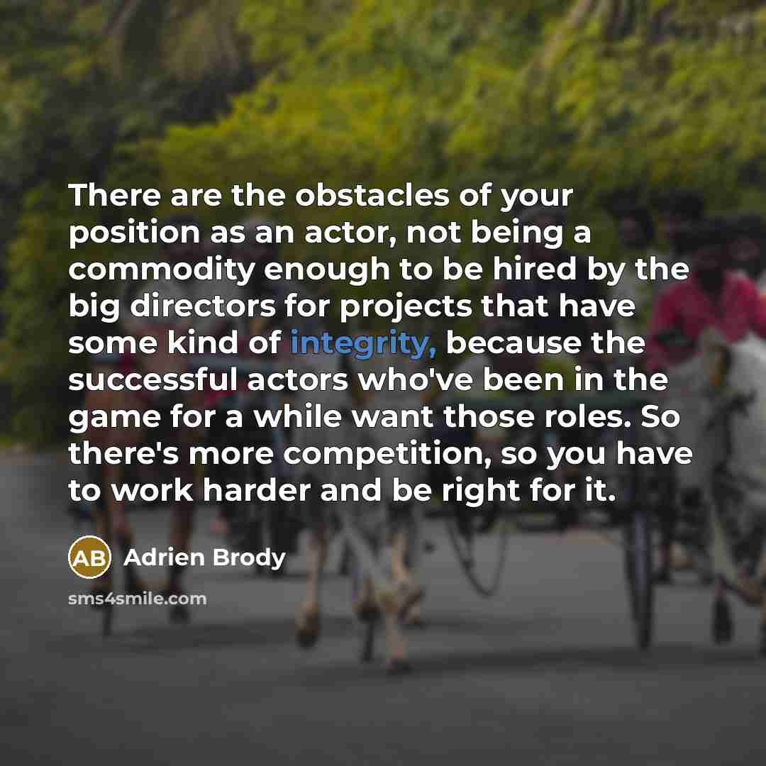 “There are the obstacles of your position as an actor,…” quote by Adrien Brody