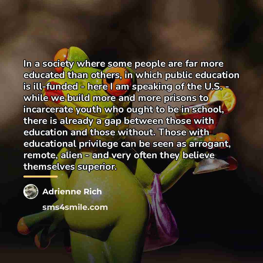 “In a society where some people are far more educated…” quote by Adrienne Rich