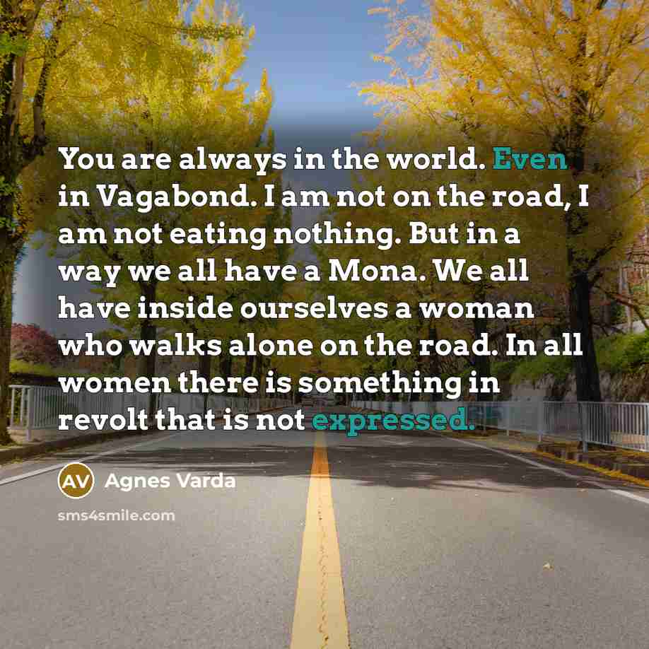 “You are always in the world. Even in Vagabond. I…” quote by Agnes Varda