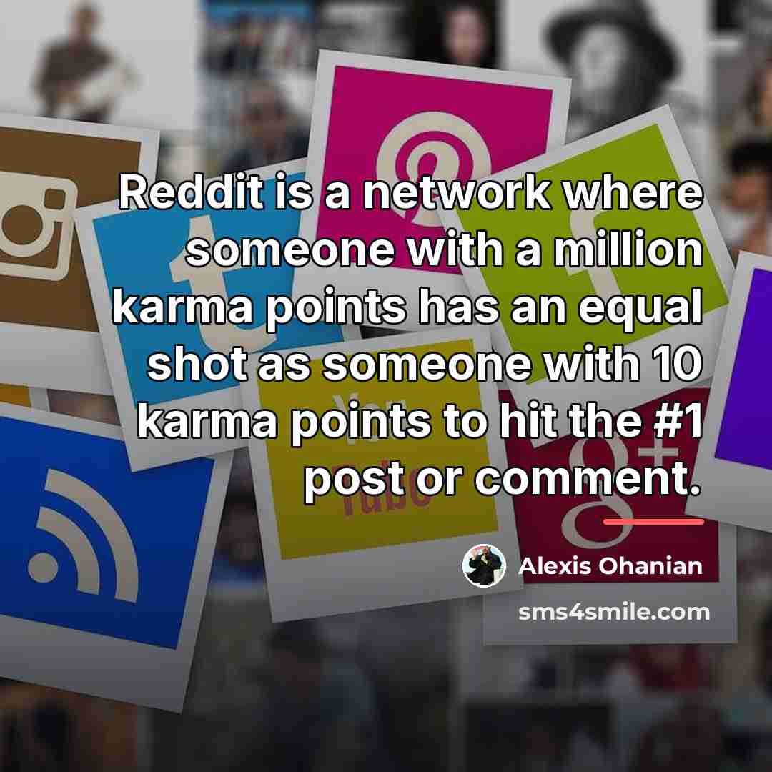 “Reddit is a network where someone with a million karma…” quote by Alexis Ohanian