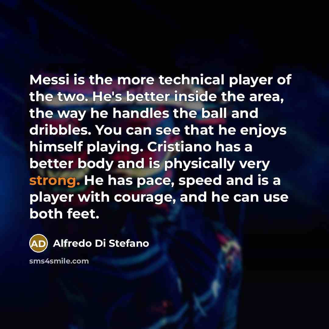“Messi is the more technical player of the two. He's…” quote by Alfredo Di Stefano
