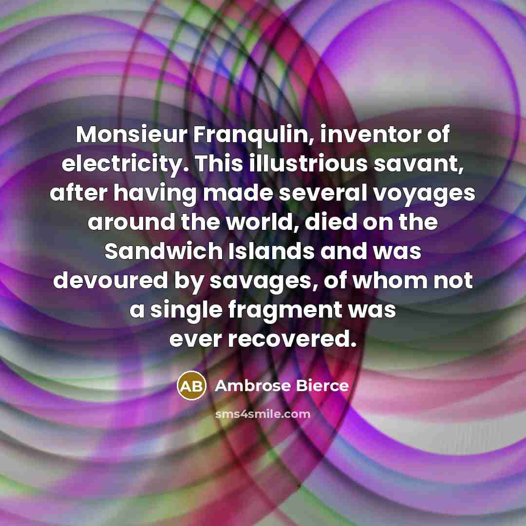 “Monsieur Franqulin, inventor of electricity. This illustrious savant, after having…” quote by Ambrose Bierce