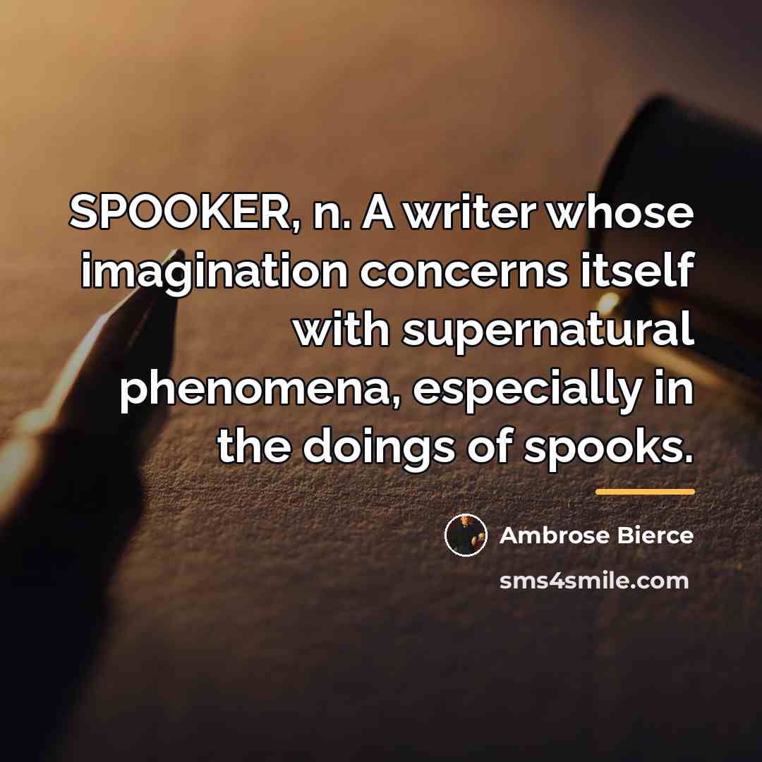 “SPOOKER, n. A writer whose imagination concerns itself with supernatural…” quote by Ambrose Bierce