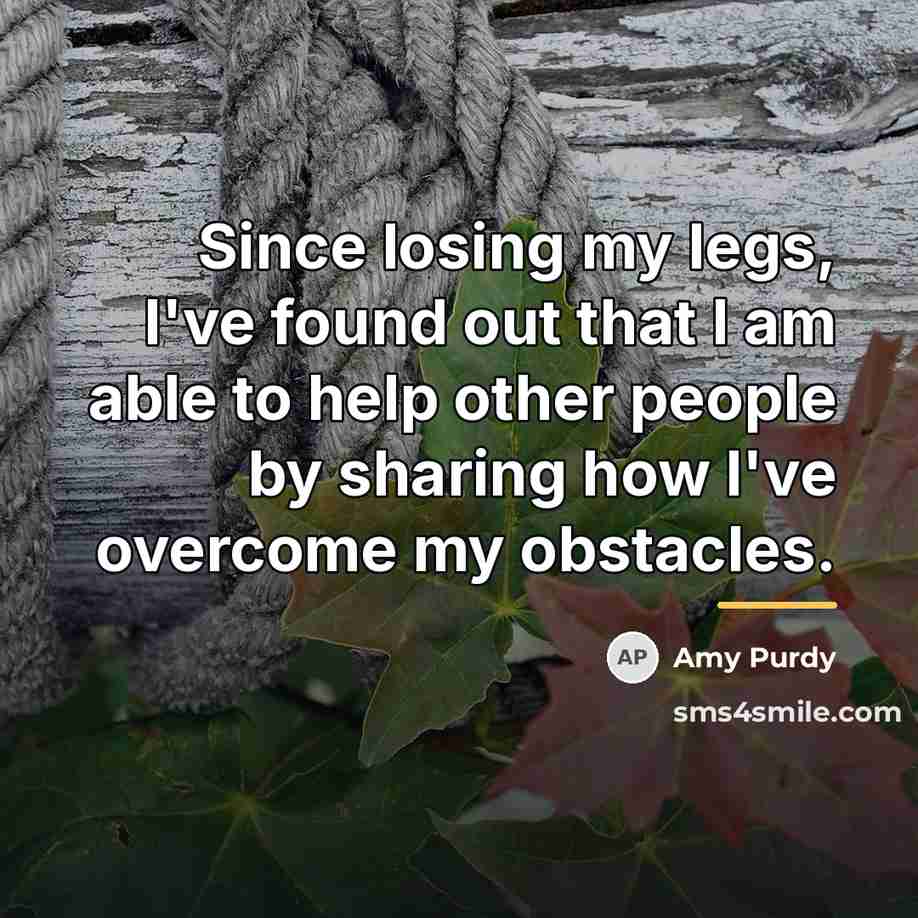 “Since losing my legs, I've found out that I am…” quote by Amy Purdy