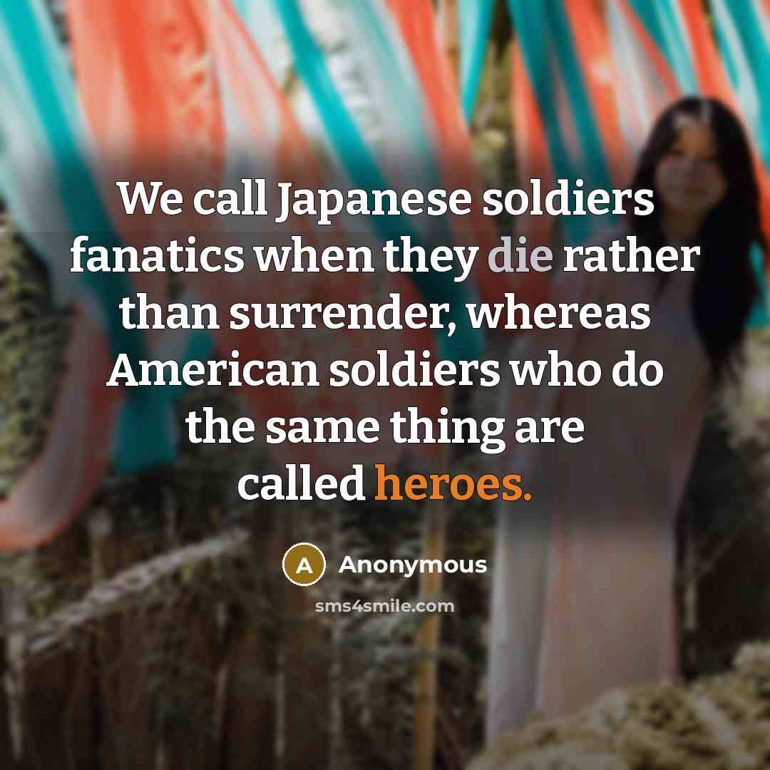 “We call Japanese soldiers fanatics when they die rather than…” quote by Anonymous
