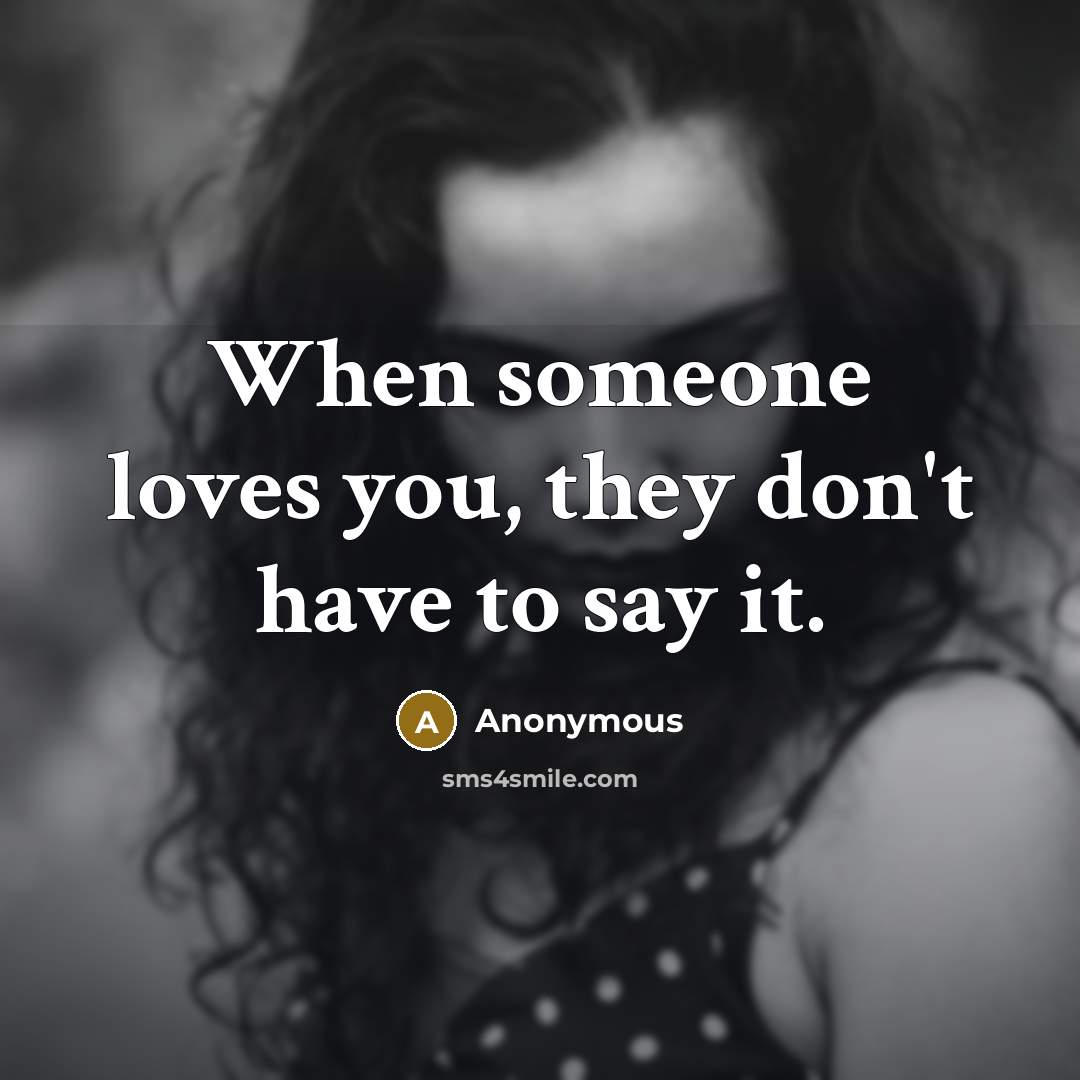 “When someone loves you, they don't have to say it.…” quote by Anonymous