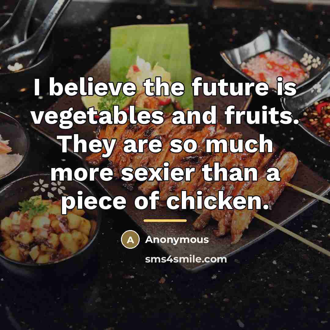 “I believe the future is vegetables and fruits. They are…” quote by Anonymous