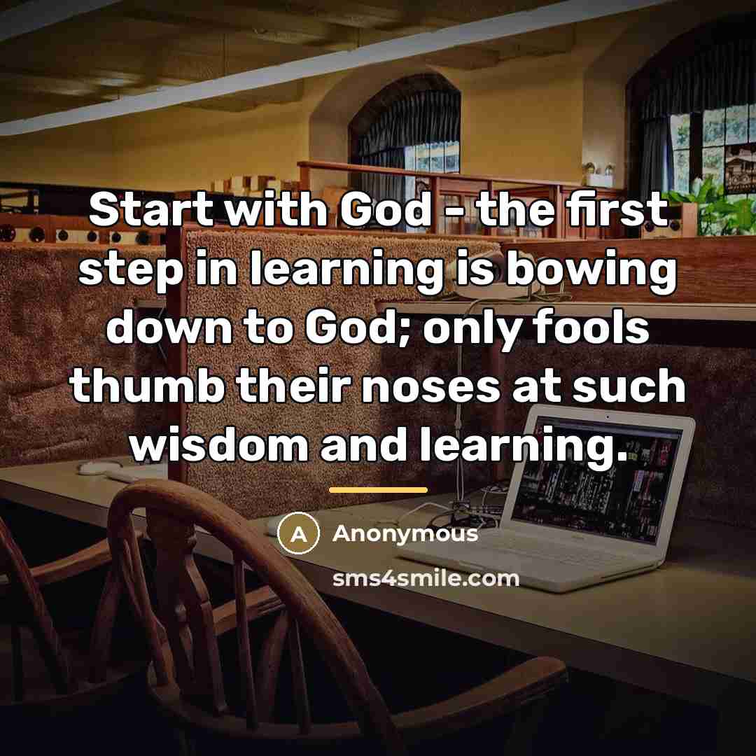 “Start with God - the first step in learning is…” quote by Anonymous