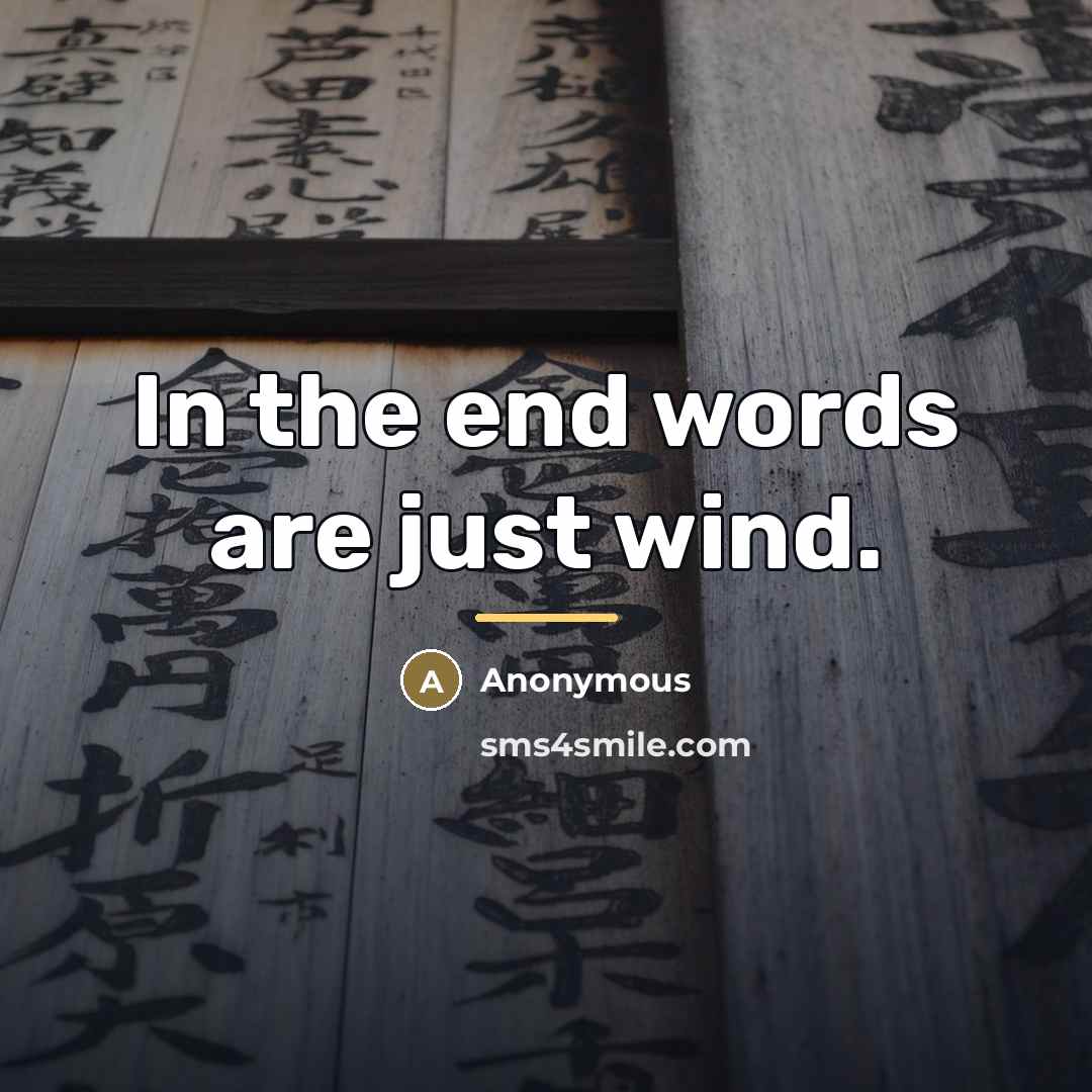 “In the end words are just wind.…” quote by Anonymous