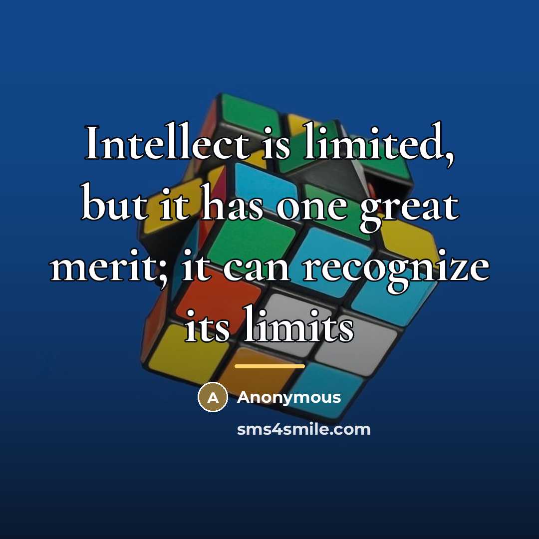 “Intellect is limited, but it has one great merit; it…” quote by Anonymous