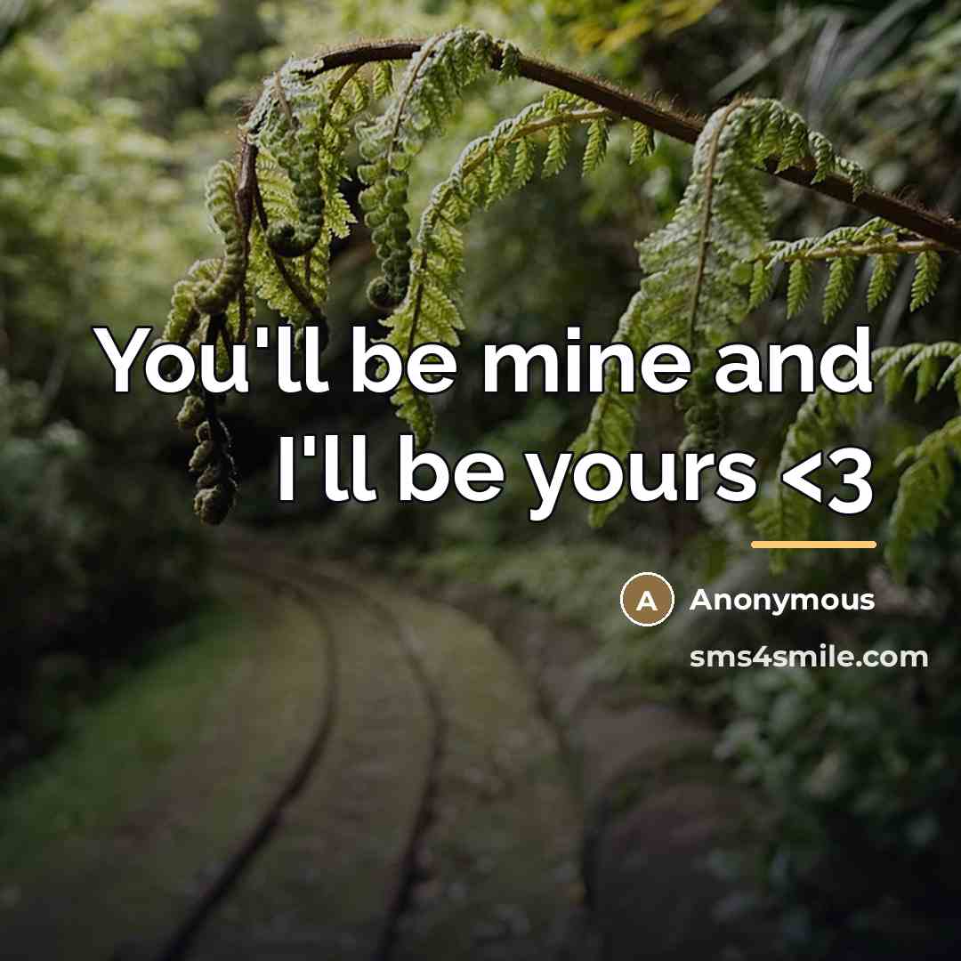 “You'll be mine and I'll be yours…” quote by Anonymous