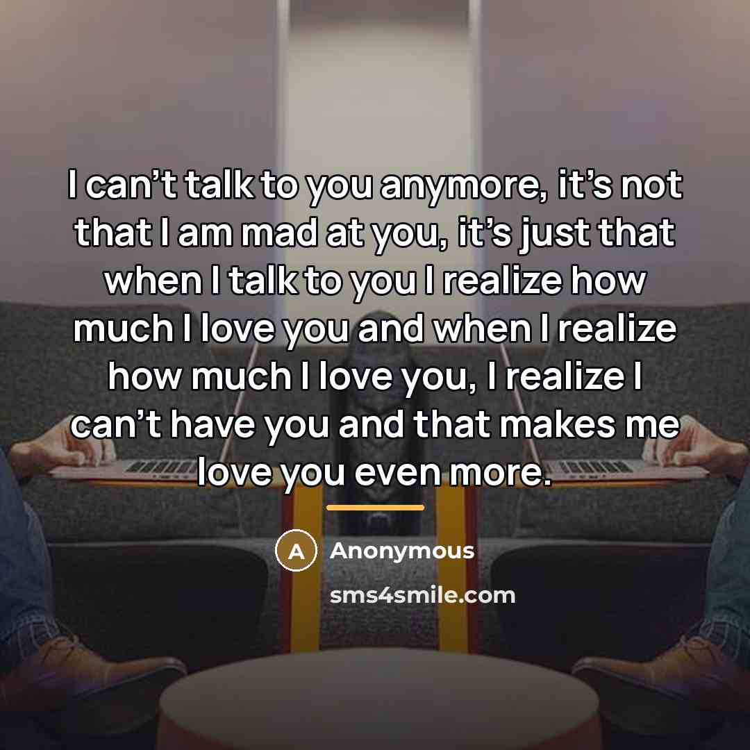 “I can't talk to you anymore, it's not that I…” quote by Anonymous