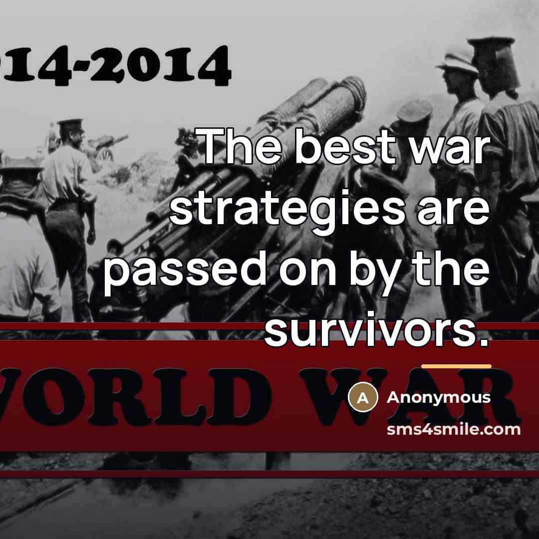 “The best war strategies are passed on by the survivors.…” quote by Anonymous
