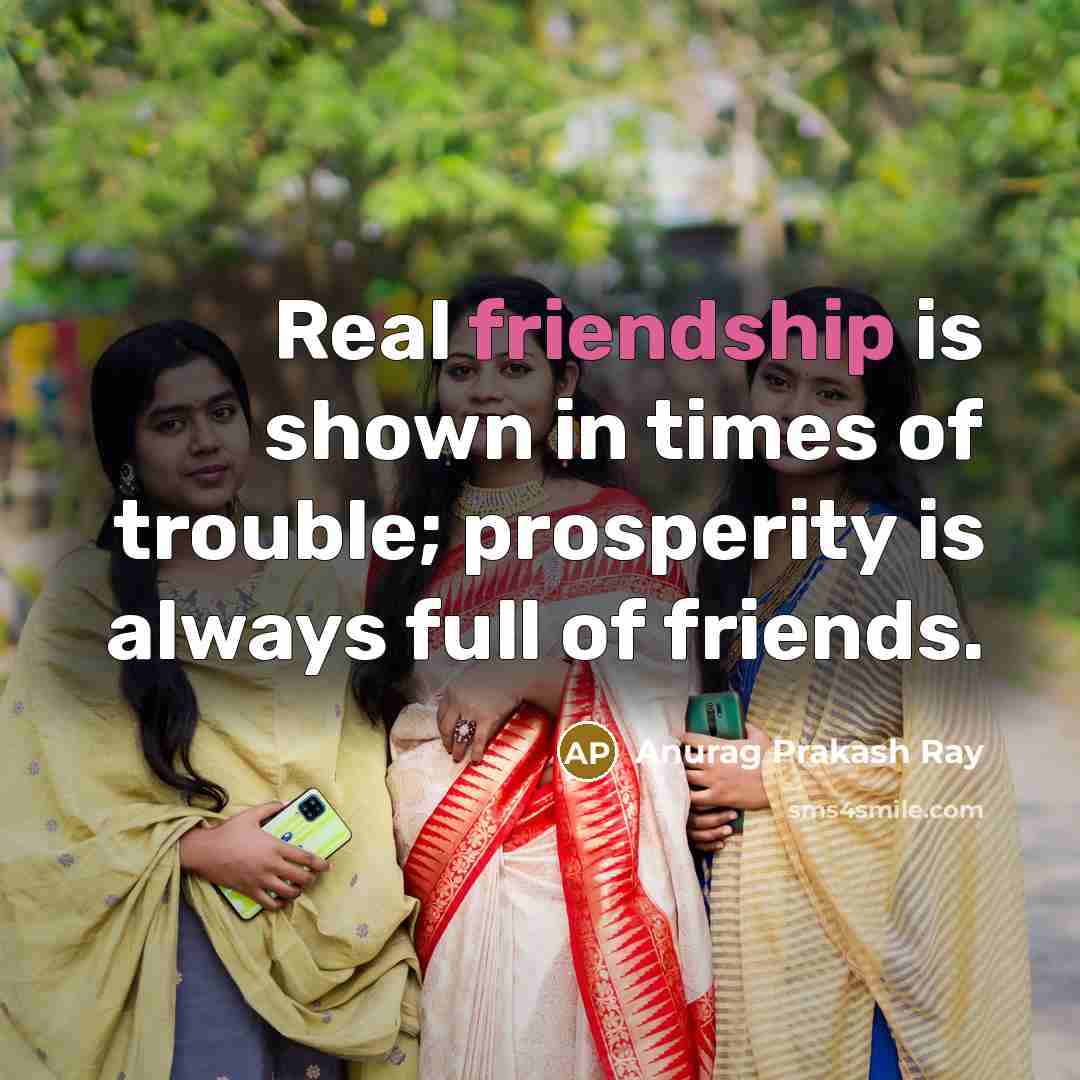 “Real friendship is shown in times of trouble; prosperity is…” quote by Anurag Prakash Ray
