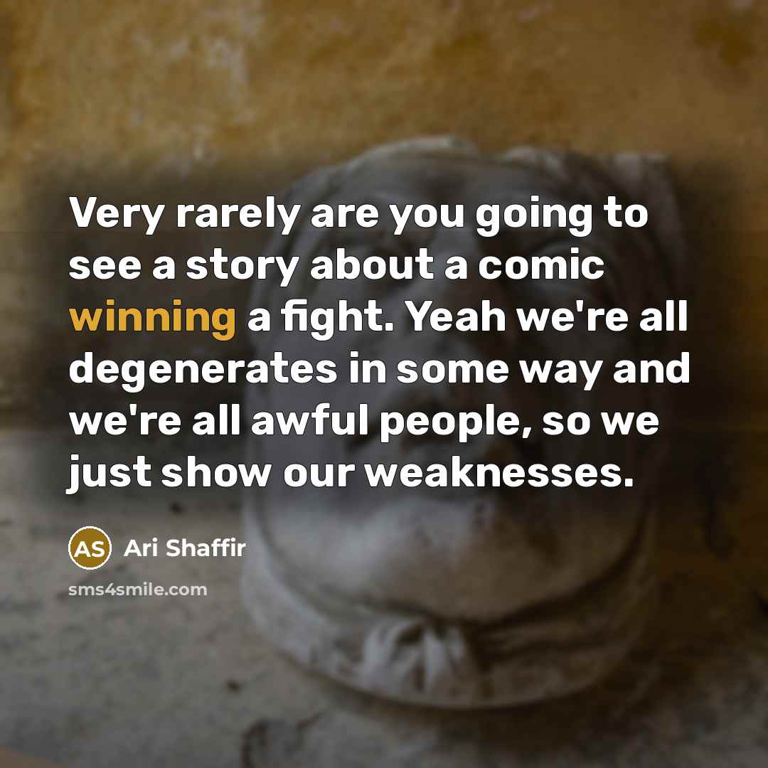 “Very rarely are you going to see a story about…” quote by Ari Shaffir
