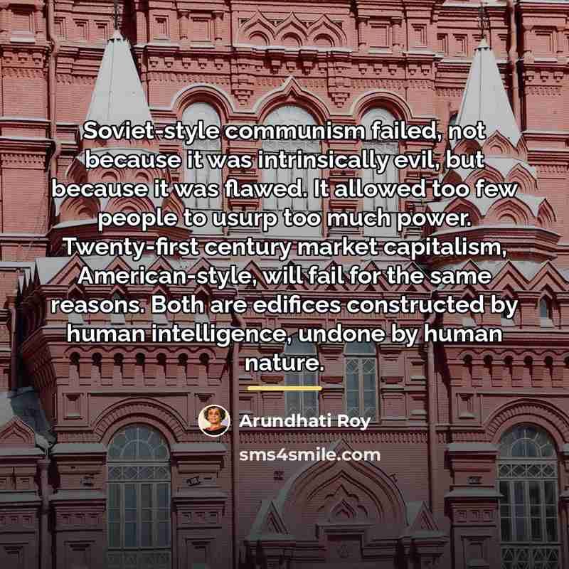 “Soviet-style communism failed, not because it was intrinsically evil, but…” quote by Arundhati Roy