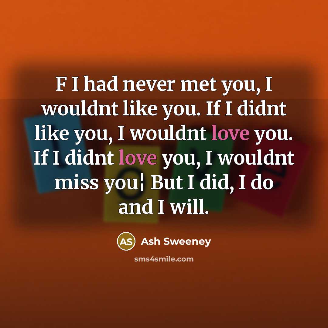 “F I had never met you, I wouldnt like you.…” quote by Ash Sweeney