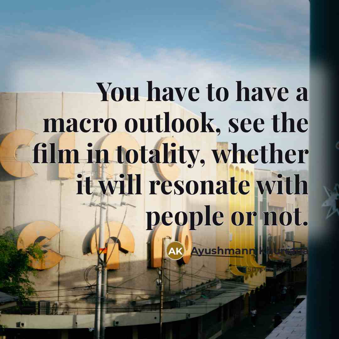 “You have to have a macro outlook, see the film…” quote by Ayushmann Khurrana