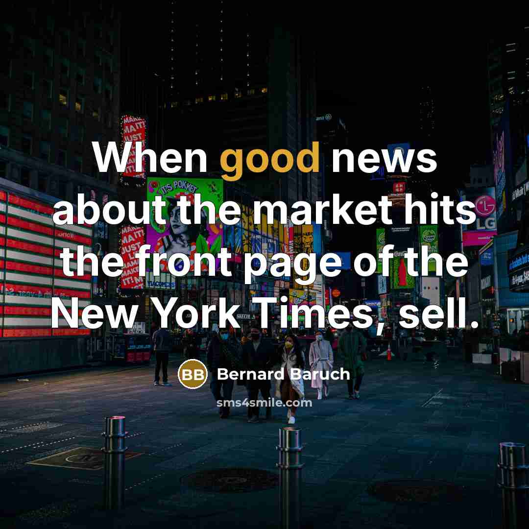 “When good news about the market hits the front page…” quote by Bernard Baruch