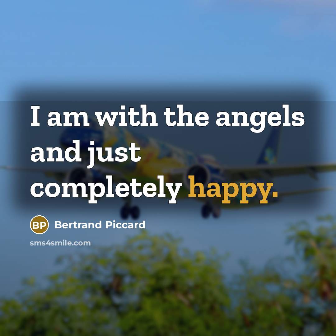 “I am with the angels and just completely happy.…” quote by Bertrand Piccard