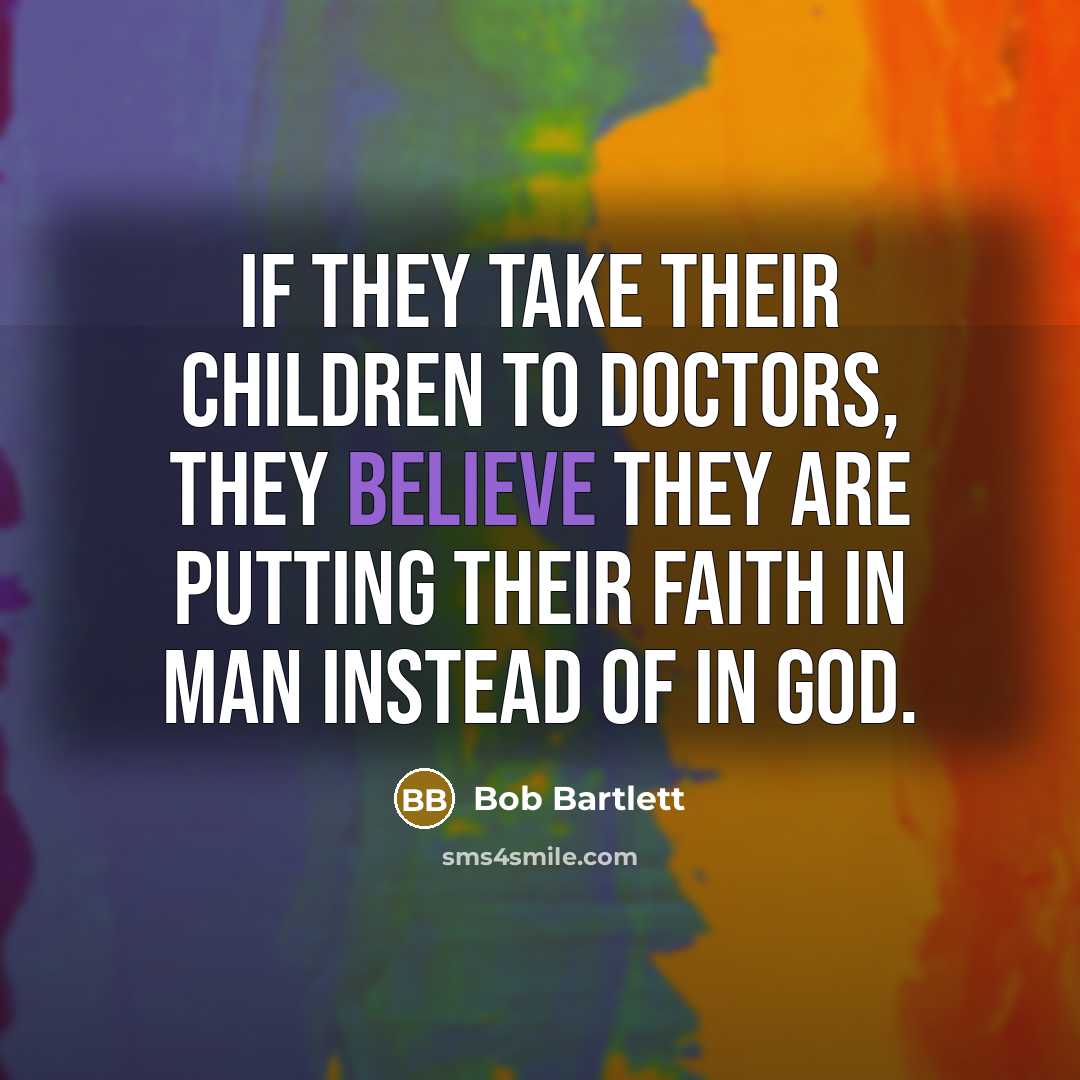 “If they take their children to doctors, they believe they…” quote by Bob Bartlett