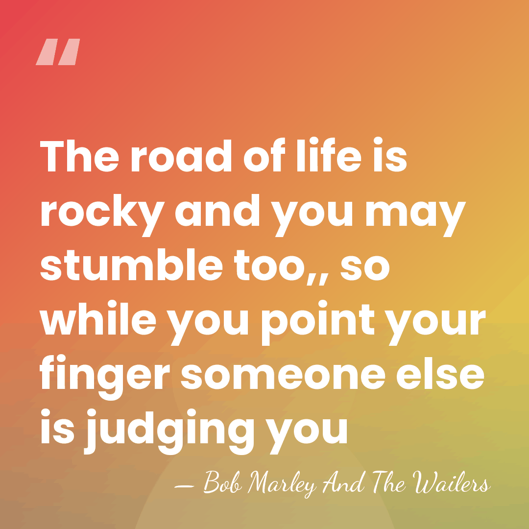The road of life is rocky and you may stumble too,, so&hellip; - Bob Marley And The Wailers