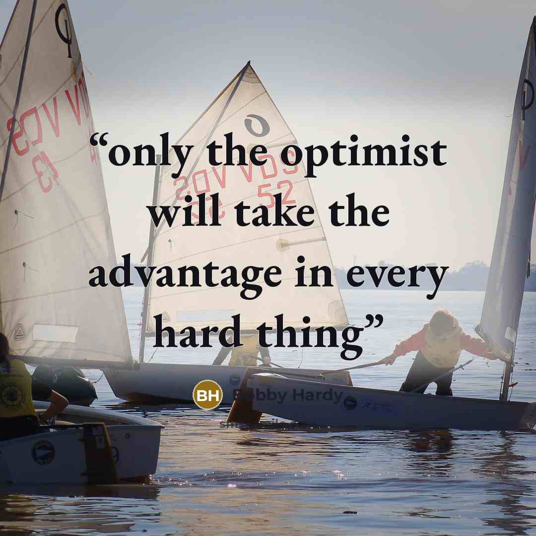 “only the optimist will take the advantage in every hard thing” quote by Bobby Hardy