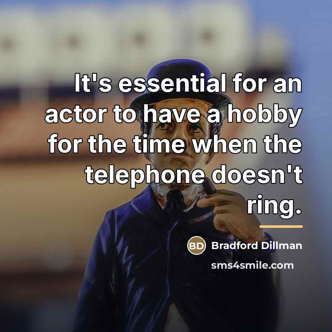 “It's essential for an actor to have a hobby for…” quote by Bradford Dillman