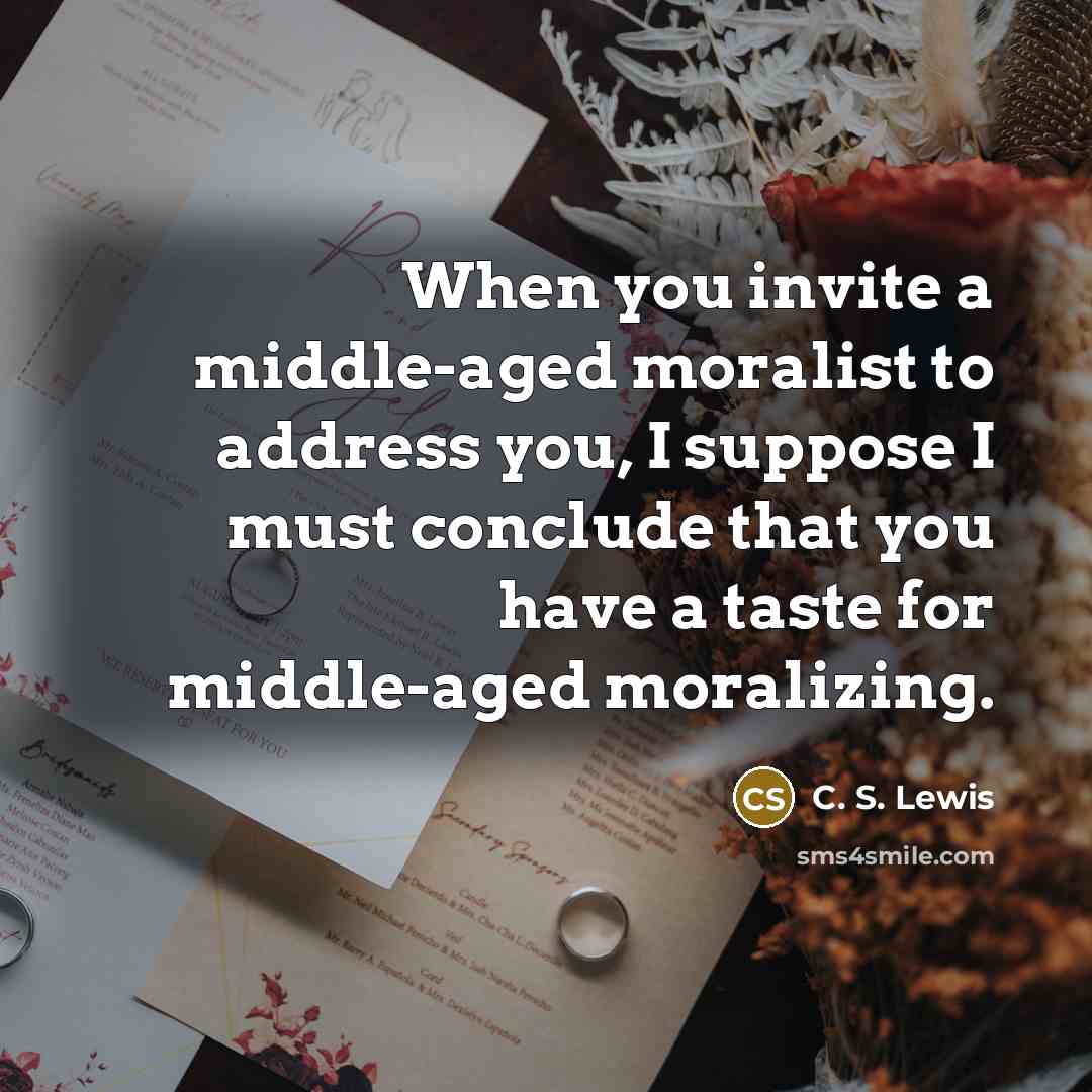 “When you invite a middle-aged moralist to address you, I…” quote by C. S. Lewis