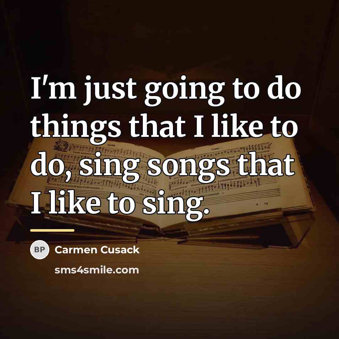 “I'm just going to do things that I like to…” quote by Carmen Cusack