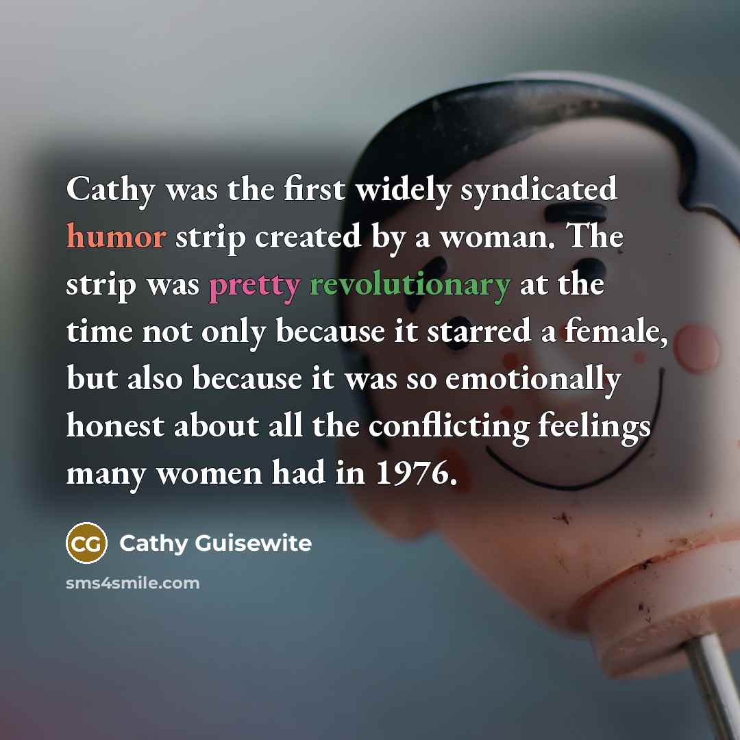 “Cathy was the first widely syndicated humor strip created by…” quote by Cathy Guisewite
