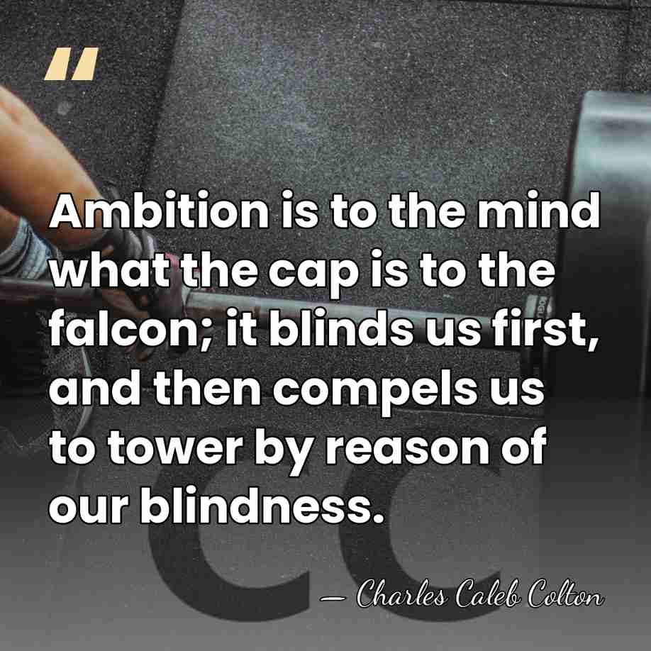 Ambition is to the mind what the cap is to the falcon;&hellip; - Charles Caleb Colton