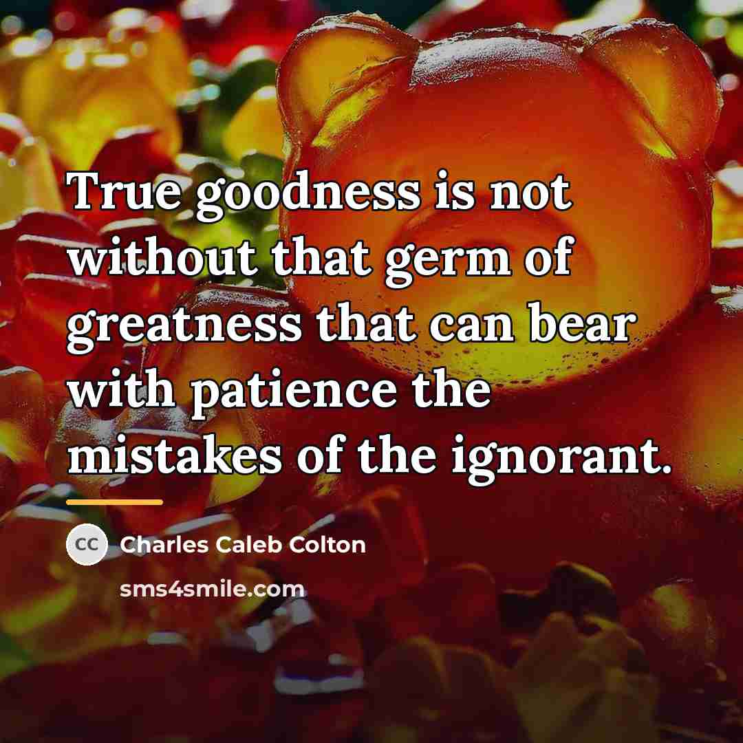 “True goodness is not without that germ of greatness that…” quote by Charles Caleb Colton