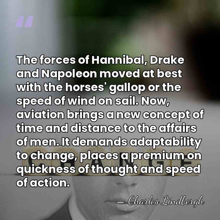 The forces of Hannibal, Drake and Napoleon moved at best with the&hellip; - Charles Lindbergh