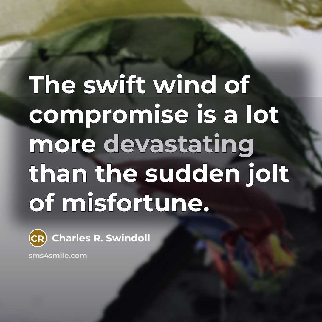 “The swift wind of compromise is a lot more devastating…” quote by Charles R. Swindoll