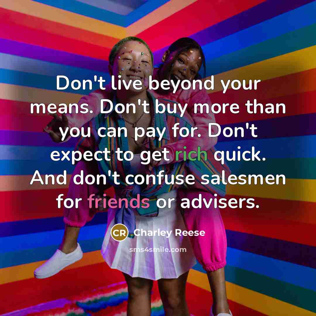 “Don't live beyond your means. Don't buy more than you…” quote by Charley Reese