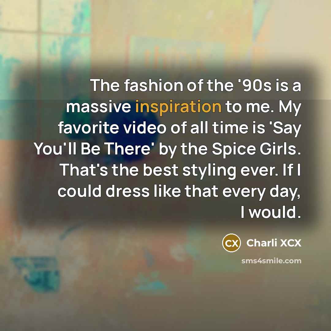 “The fashion of the '90s is a massive inspiration to…” quote by Charli XCX
