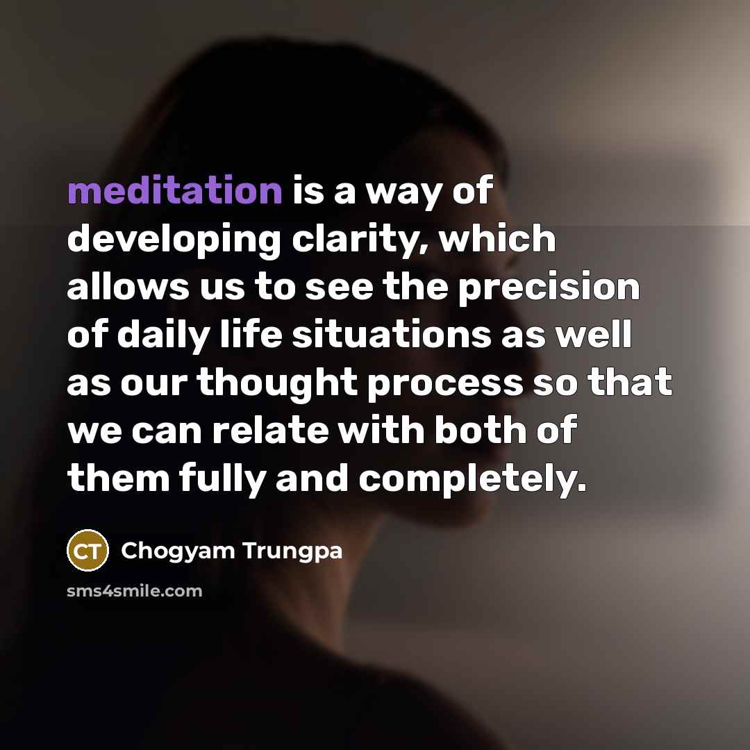 “meditation is a way of developing clarity, which allows us…” quote by Chogyam Trungpa