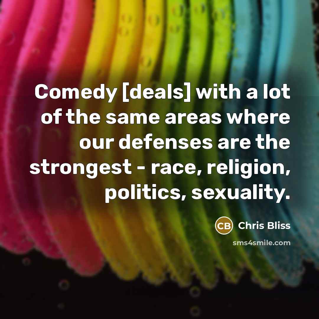 “Comedy [deals] with a lot of the same areas where…” quote by Chris Bliss