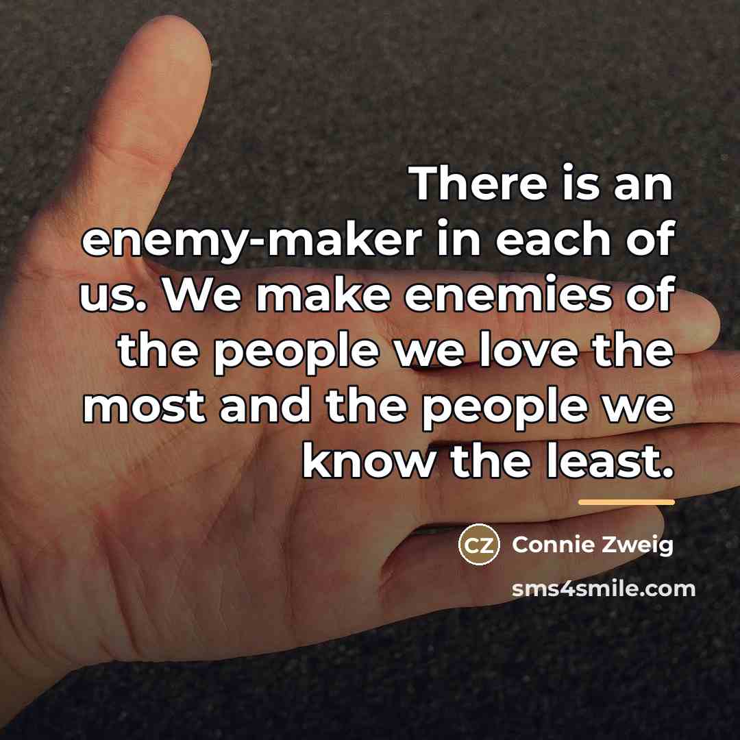 “There is an enemy-maker in each of us. We make…” quote by Connie Zweig