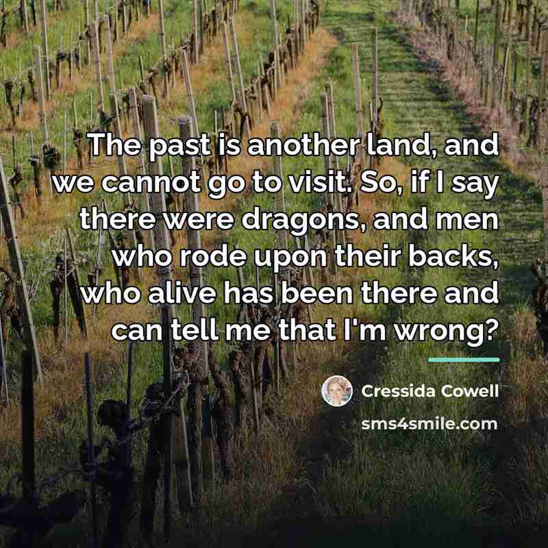 “The past is another land, and we cannot go to…” quote by Cressida Cowell